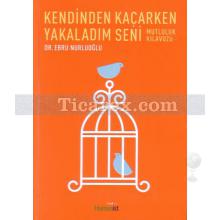 Kendinden Kaçarken Yakaladım Seni | Ebru Nurluoğlu