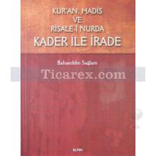 Kur'an, Hadis ve Risale-i Nurda Kader ile İrade | Bahaeddin Sağlam