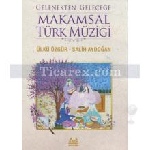 Gelenekten Geleceğe Makamsal Türk Müziği | Ülkü Özgür, Salih Aydoğan