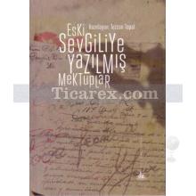 Eski Sevgiliye Yazılmış Mektuplar | Tezcan Topal