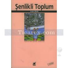 Şenlikli Toplum | Ivan Illich