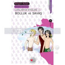 Bolluk ve Savaş | Çatalhöyük Öyküleri 3 | Bilgin Adalı