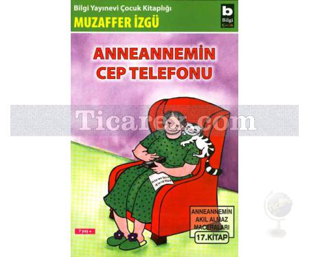 Anneannemin Cep Telefonu | Anneannemin Akıl Almaz Maceraları 17. Kitap | Muzaffer İzgü - Resim 1