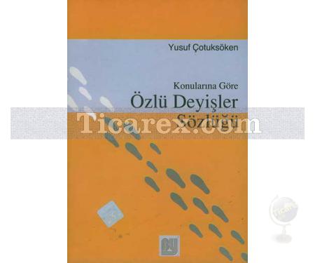 Özlü Deyişler Sözlüğü | Konularına Göre | Yusuf Çotuksöken - Resim 1