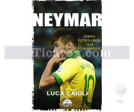 Neymar | Dünya Futbolunun Yeni 10 Numarası | Luca Caioli - Resim 1