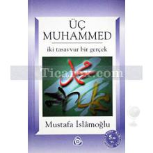 Üç Muhammed İki Tasavvur Bir Gerçek | Mustafa İslamoğlu