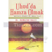 Uhud'da Hamza Olmak | Şehitlerin Efendisi Hz. Hamza (r.a) | Ramazan Balcı