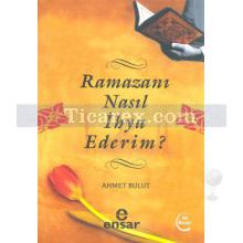 Ramazanı Nasıl İhya Ederim? | Ahmet Bulut