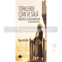 Türklerde Ezan ve Sala Musikisi Uygulamaları | Günümüz Örnekleriyle | Uğur Alkan
