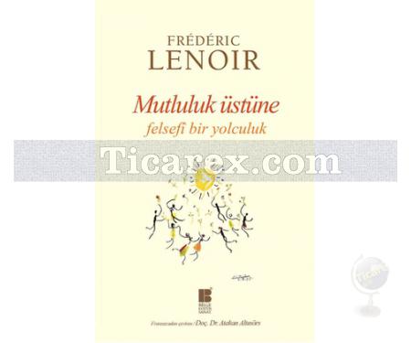 Mutluluk Üstüne | Felsefi Bir Yolculuk | Frederic Lenoir - Resim 1