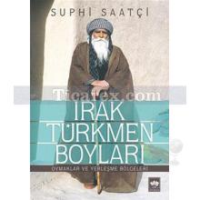 Irak Türkmen Boyları | Oymaklar ve Yerleşme Bölgeleri | Suphi Saatçi