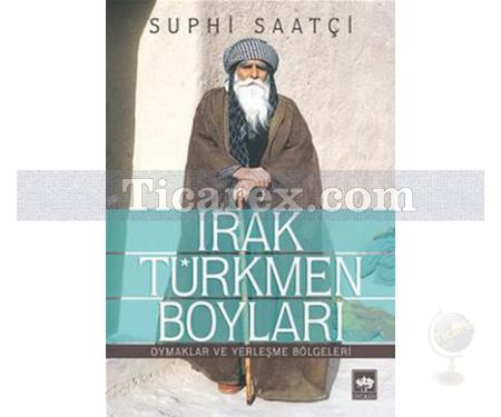 Irak Türkmen Boyları | Oymaklar ve Yerleşme Bölgeleri | Suphi Saatçi - Resim 1