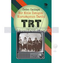 Bir Kitle İletişim Kurumunun Tarihi - TRT | 1927-2000 | Özden Cankaya