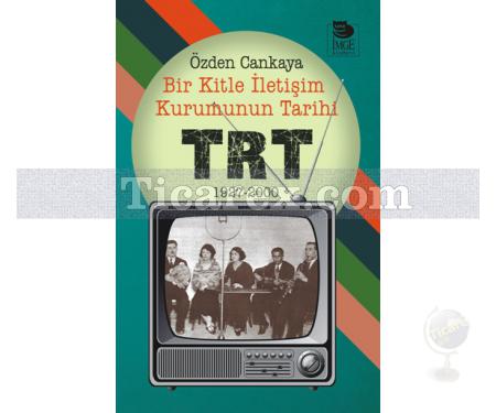 Bir Kitle İletişim Kurumunun Tarihi - TRT | 1927-2000 | Özden Cankaya - Resim 1