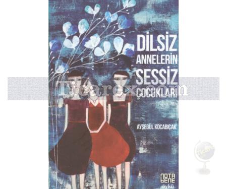 Dilsiz Annelerin Sessiz Çocukları | Ayşegül Kocabıçak - Resim 1