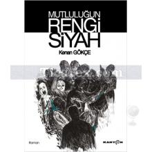 Mutluluğun Rengi Siyah | Kenan Gökçe