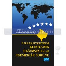 Balkan Siyasetinde Kosova'nın Bağımsızlık ve Egemenlik Sorunu | Murat Ercan , Zafer Pektaş