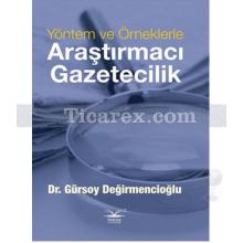 Yöntem ve Örneklerle Araştırmacı Gazetecilik | Gürsoy Değirmencioğlu