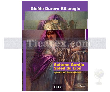 Sultane Gurdju Soleil du Lion | Dynasties de Turquie mediévale | Gisele Durero Köseoğlu - Resim 1