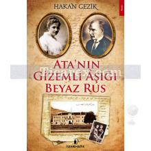 Ata'nın Gizemli Aşığı Beyaz Rus | Hakan Gezik