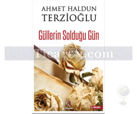 Güllerin Solduğu Gün | Ahmet Haldun Terzioğlu - Resim 1