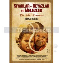 Siyahlar - Beyazlar ve Melezler | Bir Kürt Romanı | Niyazi Koluş