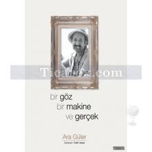 Bir Göz Bir Makina ve Gerçek | Ara Güler