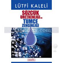 Sözcük Üretkenliği ve Tümce Zenginliği | Lütfi Kaleli