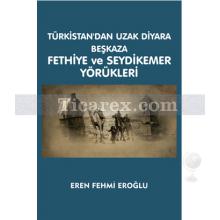 Türkistan'dan Uzak Diyara Beşkaza Fethiye ve Seydikemer Yörükleri | Eren Fehmi Eroğlu