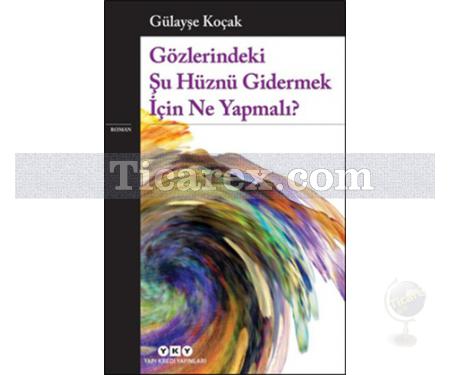 Gözlerindeki Şu Hüznü Gidermek İçin Ne Yapmalı? | Gülayşe Koçak - Resim 1