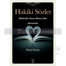 Hakiki Sözler | Beklentiler İnsanı Mutsuz Eder - Aforizmalar | Niyazi Koluş