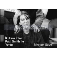 İki Kere İntro: Patti Smith ile Yolda | Michael Stipe