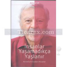 İnsanlar Yaşamadıkça Yaşlanır | Bayla Altuğ