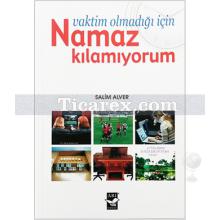 Vaktim Olmadığı İçin Namaz Kılamıyorum | Salim Alver