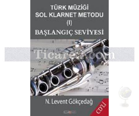 Türk Müziği Sol Klarnet Metodu 1 | Başlangıç Seviyesi | N. Levent Gökçedağ - Resim 1