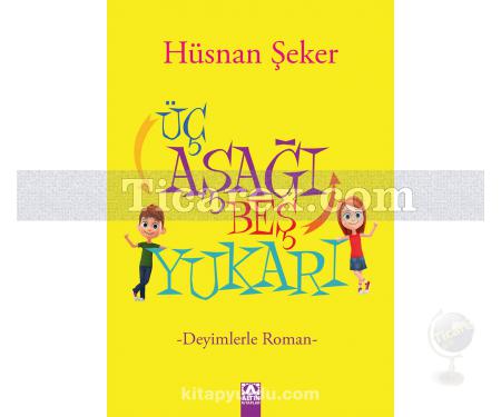 Üç Aşağı Beş Yukarı | Deyimlerle Roman | Hüsnan Şeker - Resim 1