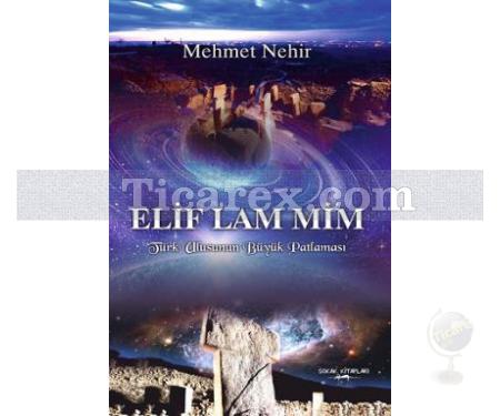 Elif Lam Mim | Türk Ulusunun Büyük Patlaması | Mehmet Nehir - Resim 1