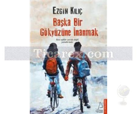 Başka Bir Gökyüzüne İnanmak | Ezgin Kılıç - Resim 1