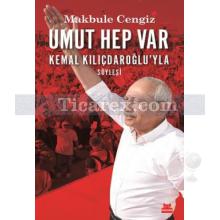 Umut Hep Var - Kemal Kılıçdaroğlu'yla Söyleşi | Makbule Cengiz