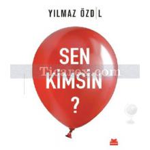 Sen Kimsin? | Yılmaz Özdil