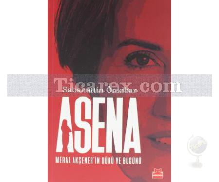 Asena | Meral Akşener'in Dünü ve Bugünü | Sabahattin Önkibar - Resim 1