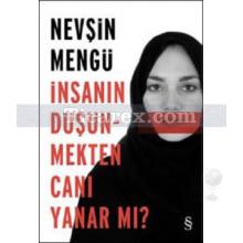 İnsanın Düşünmekten Canı Yanar Mı? | Nevşin Mengü