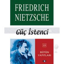 Güç İstenci | Friedrich Wilhelm Nietzsche