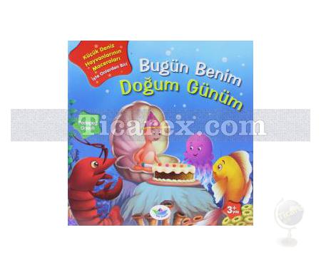 Bugün Benim Doğum Günüm | Küçük Deniz Hayvanlarının Maceraları | Kolektif - Resim 1