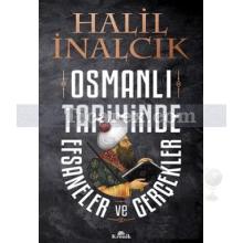 Osmanlı Tarihinde Efsaneler ve Gerçekler | Halil İnalcık