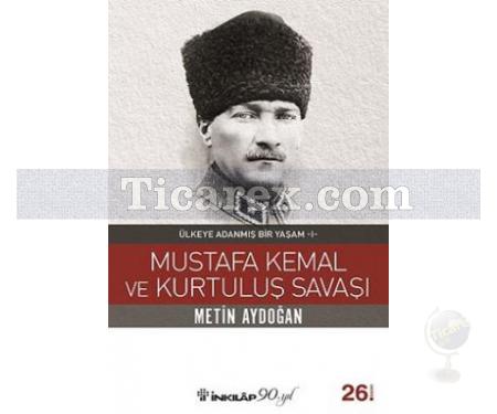 Mustafa Kemal ve Kurtuluş Savaşı | Ülkeye Adanmış Bir Yaşam 1 | Metin Aydoğan - Resim 1