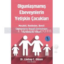 Olgunlaşmamış Ebeveynlerin Yetişkin Çocukları | Lindsay C. Gibson