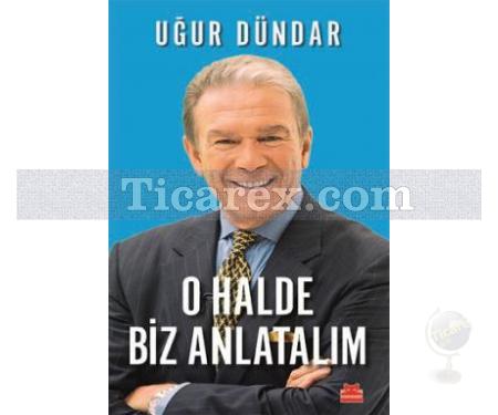 O Halde Biz Anlatalım | Uğur Dündar - Resim 1