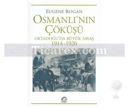 Osmanlı'nın Çöküşü | Ortadoğu'da Büyük Savaş 1914-1920 | Eugene Rogan - Resim 1