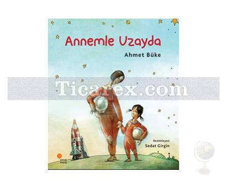 Annemle Uzayda | Zeyno Kitapları 2. Kitap | Ahmet Büke - Resim 1